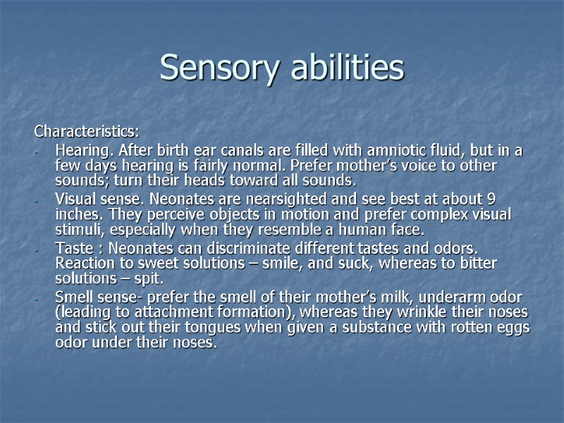 Sensory abilities Characteristics: Hearing. After birth ear canals are filled with amniotic fluid, but